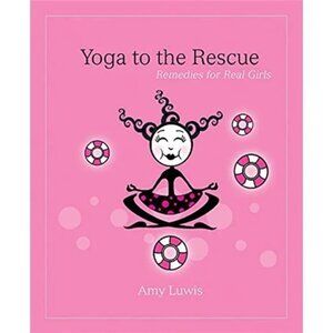 Yoga to the Rescue Remedies for Real Girls by Amy Luwis Paperback